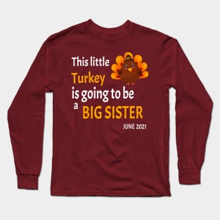 This little Turkey is going to be a Big Sister - I'm thankful this year because I'm going to be a big sister - Long Sleeve T-Shirt